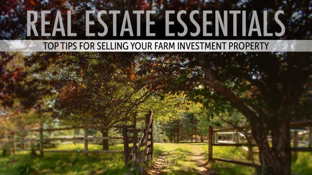 Real Estate Essentials - Top Tips for Selling Your Farm Investment Property