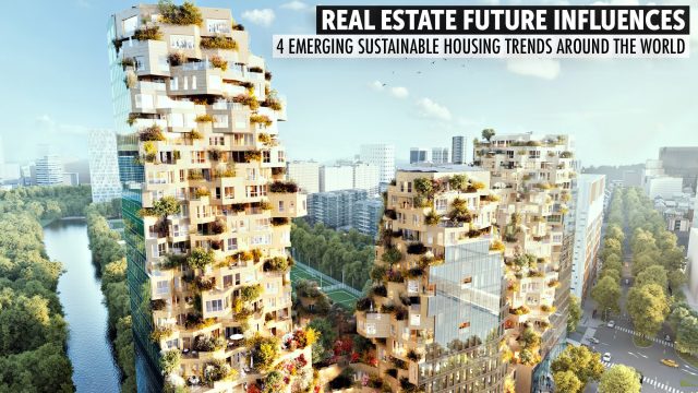 Real Estate Future Influences - 4 Emerging Sustainable Housing Trends Around the World