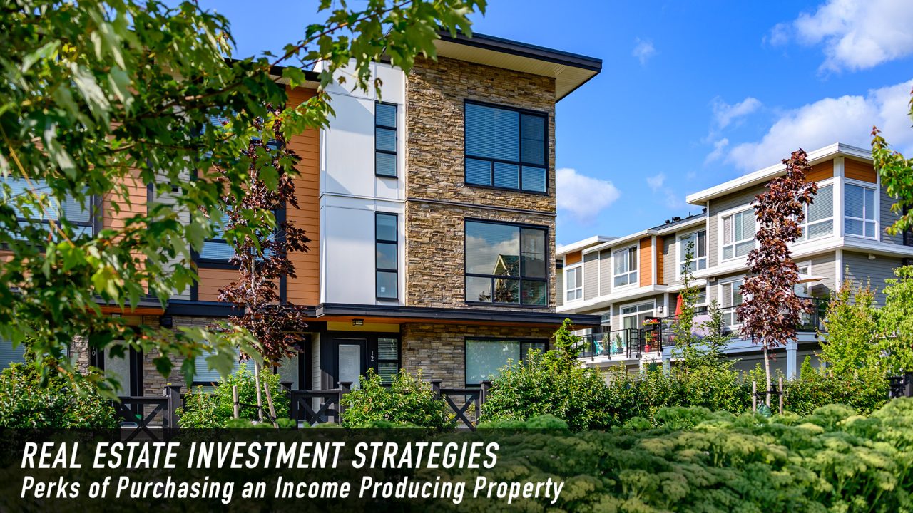 Real Estate Investment Strategies - Perks of Purchasing an Income Producing Property