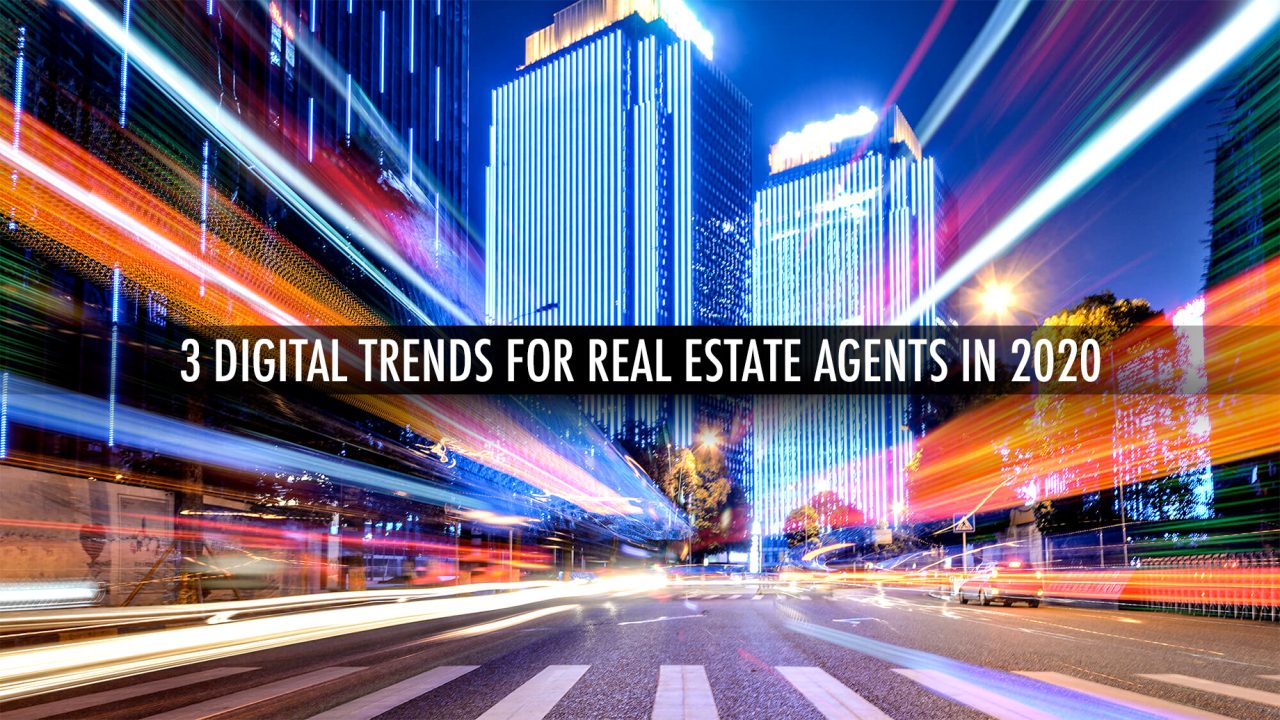 3 Digital Trends For Real Estate Agents In 2020
