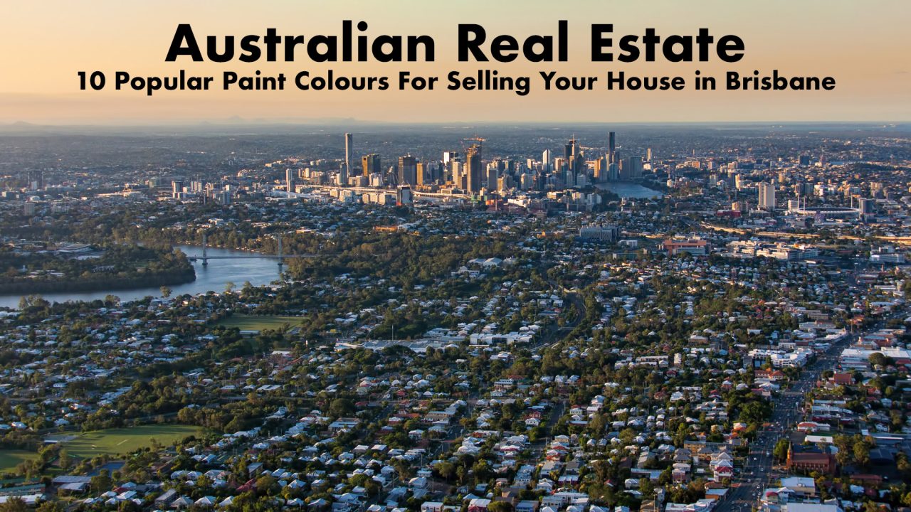 Australian Real Estate 10 Popular Paint Colours For Selling Your