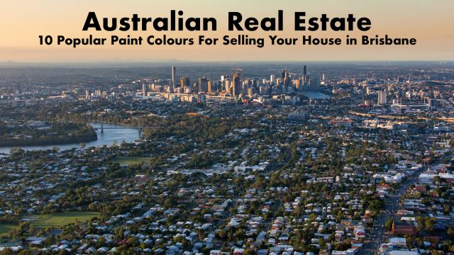 Australian Real Estate - 10 Popular Paint Colours For Selling Your House in Brisbane