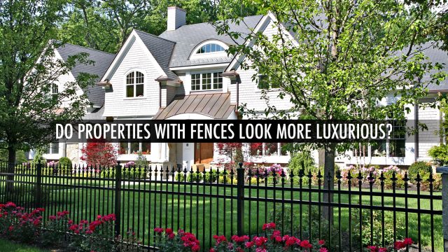 Do Properties With Fences Look More Luxurious