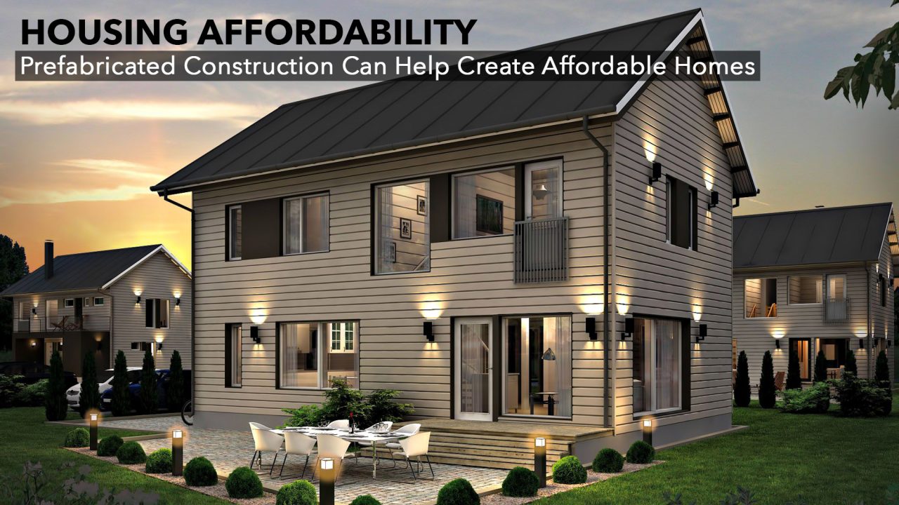 Housing Affordability - Prefabricated Construction Can Help Create Affordable Homes