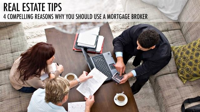 Real Estate Tips - 4 Compelling Reasons Why You Should Use a Mortgage Broker