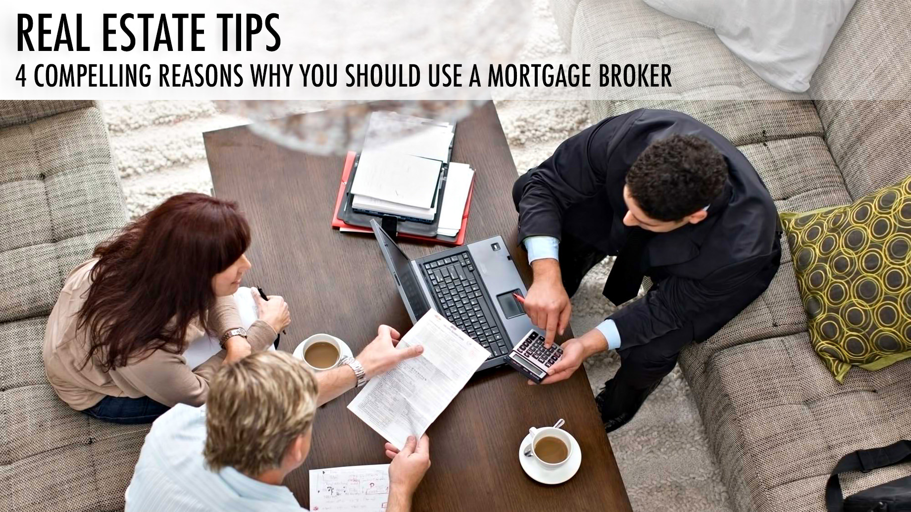 Real Estate Tips - 4 Compelling Reasons Why You Should Use a Mortgage Broker