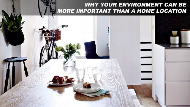 Why Your Environment Can Be More Important Than A Home Location