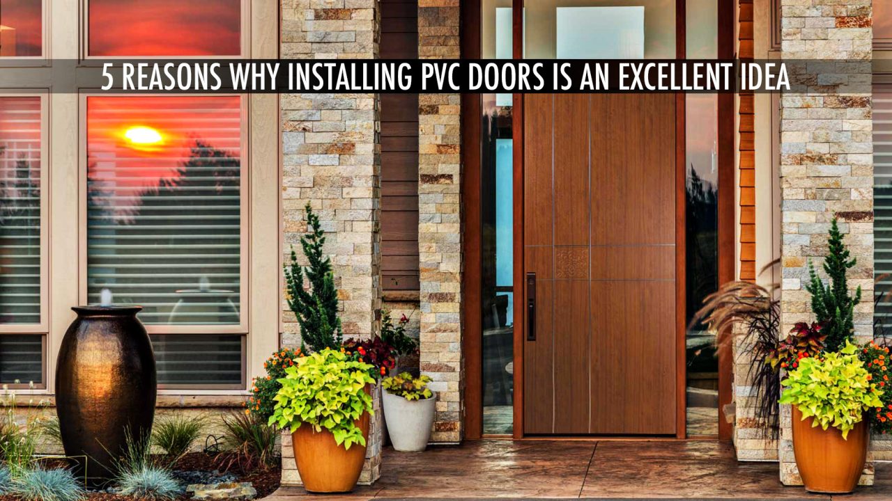 Home Design Tips - 5 Reasons Why Installing PVC Doors Is An Excellent Idea
