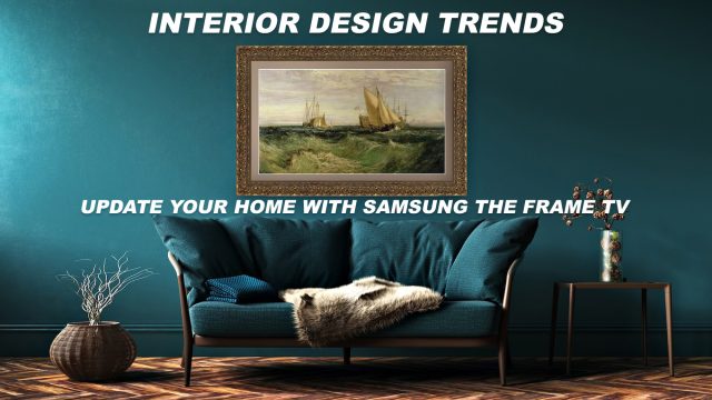 Interior Design Trends - Update Your Home with Samsung the Frame TV