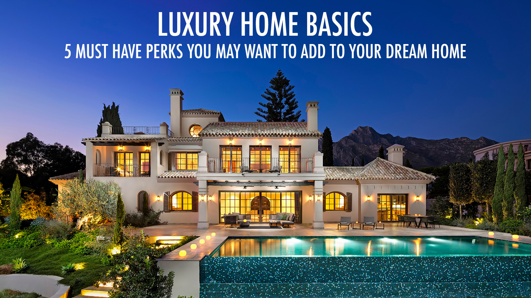 Luxury Home Basics - 5 Must Have Perks You May Want To Add to Your Dream Home