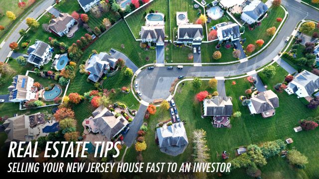 Real Estate Tips - Selling Your New Jersey House Fast To An Investor