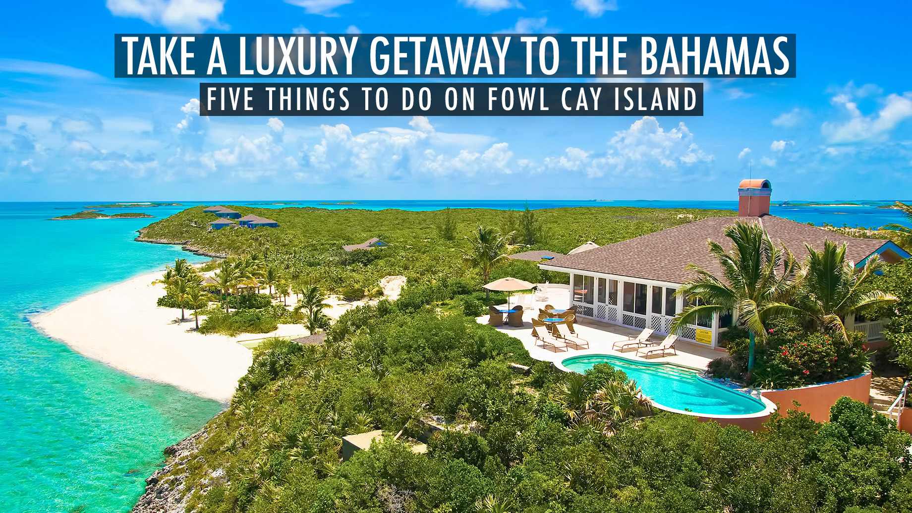 Take A Luxury Getaway To The Bahamas - Five Things To Do On Fowl Cay Island