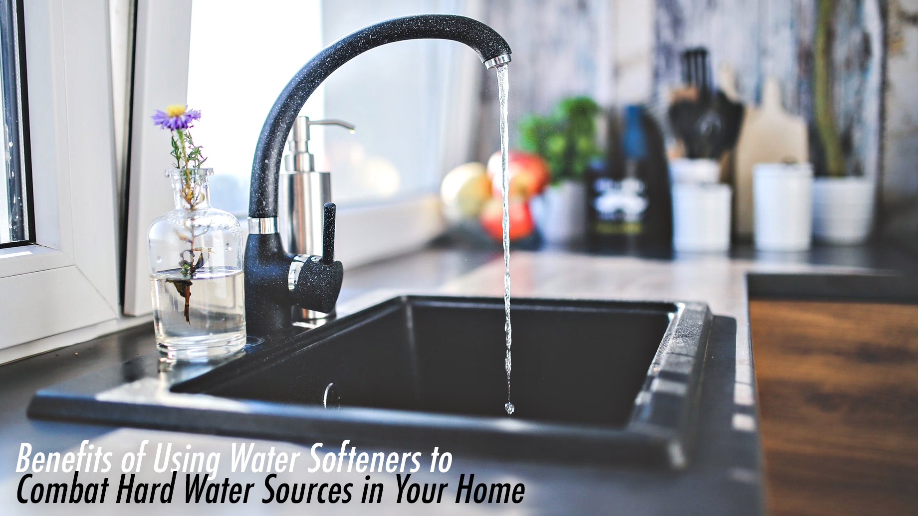 Benefits of Using Water Softeners to Combat Hard Water Sources in Your Home