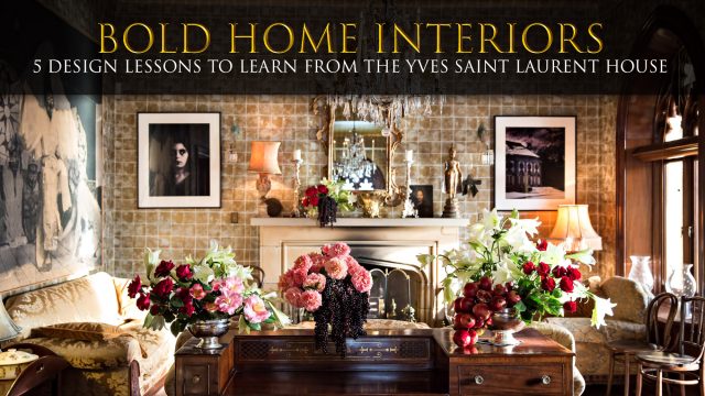 Bold Home Interiors - 5 Design Lessons to Learn from the Yves Saint Laurent House