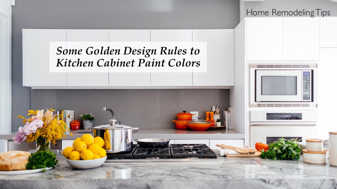 Home Remodeling Tips - Some Golden Design Rules to Kitchen Cabinet Paint Colors