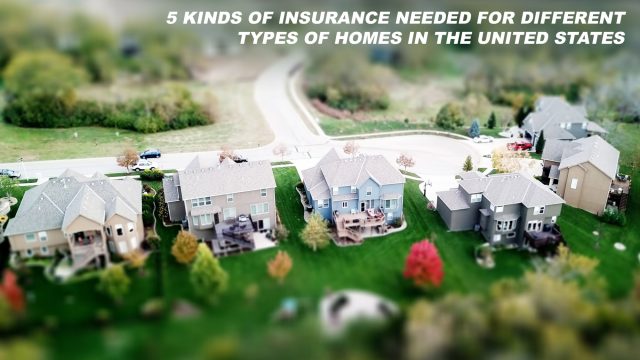 5 Kinds of Insurance Needed for Different Types of Homes in the United States