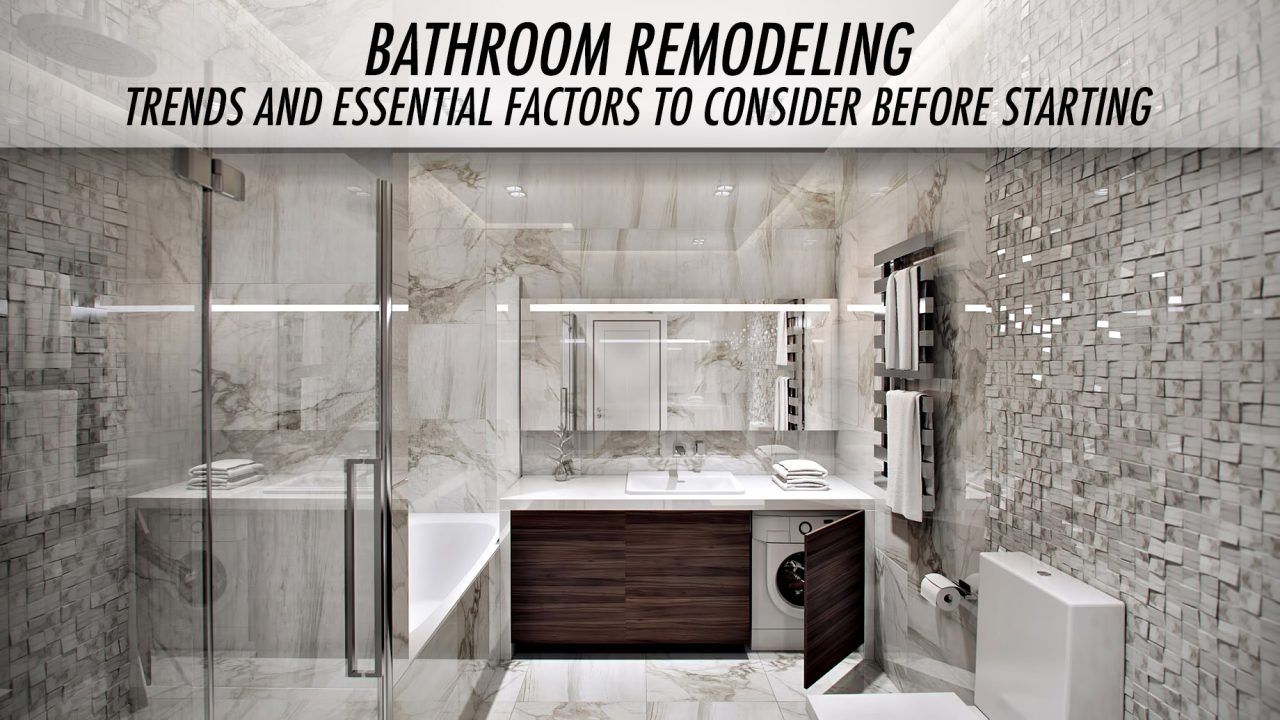 Bathroom Remodeling - Trends and Essential Factors to Consider Before Starting