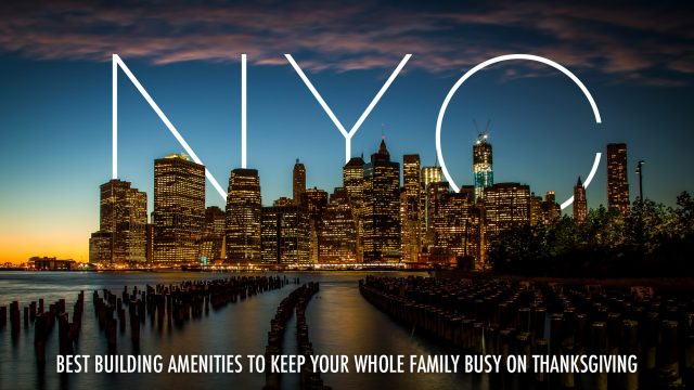 Best Building Amenities to Keep Your Whole Family Busy on Thanksgiving in NYC