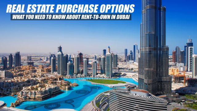Real Estate Purchase Options - What You Need to Know About Rent-to-Own in Dubai