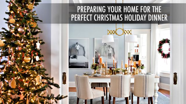 Preparing Your Home for the Perfect Christmas Holiday Dinner
