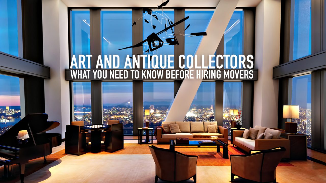 Art and Antique Collectors - What You Need to Know Before Hiring Movers