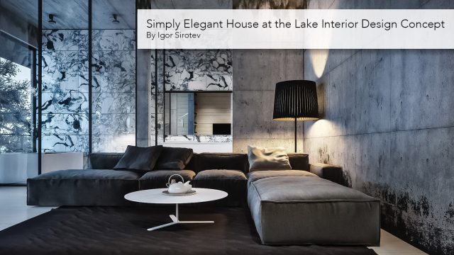 Simply Elegant House at the Lake Interior Design Concept by Igor Sirotev