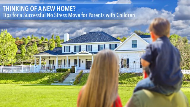 Thinking of a New Home? - Tips for a Successful No Stress Move for Parents with Children
