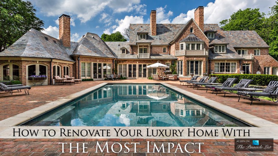 Image showcasing How to Renovate Your Luxury Home With the Most Impact – The Pinnacle List