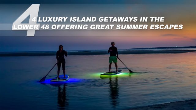 4 Luxury Island Getaways in the Lower 48 Offering Great Summer Escapes