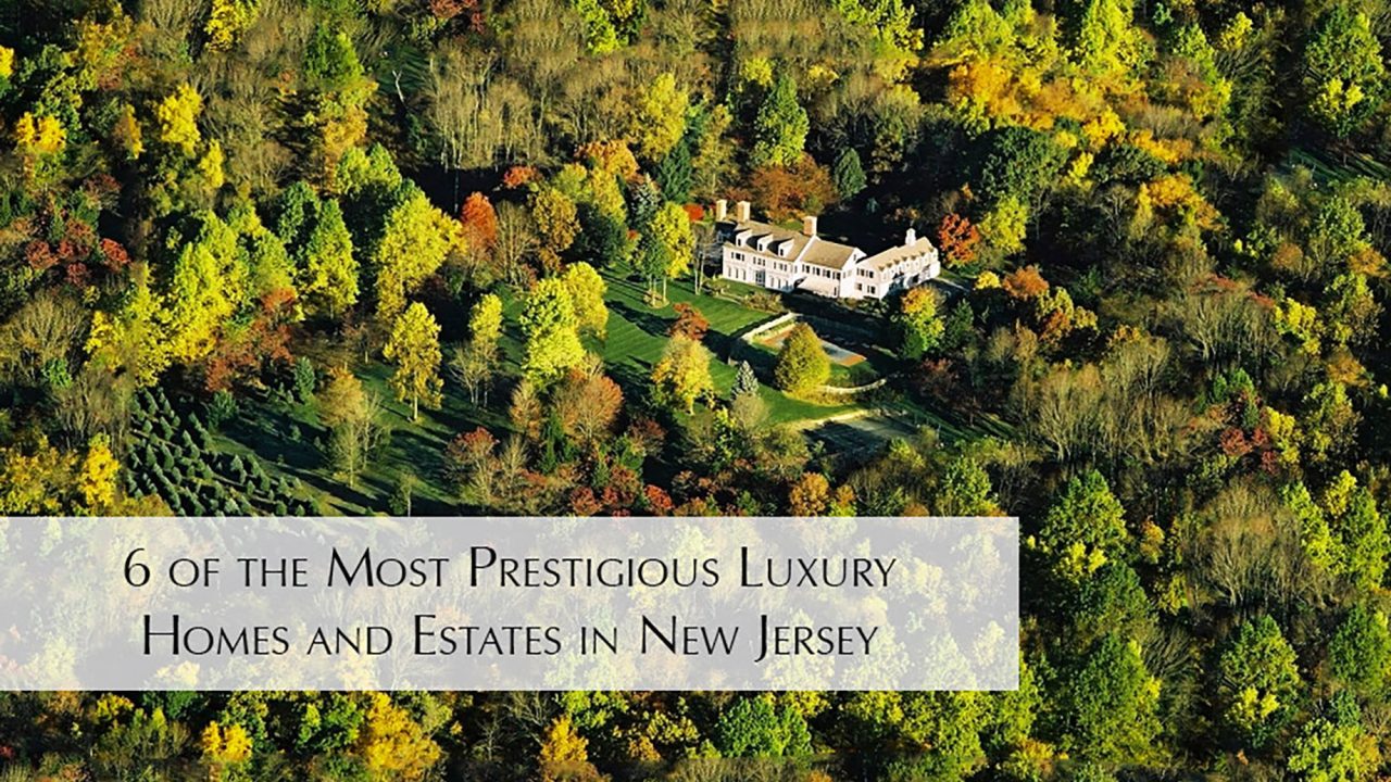 6 of the Most Prestigious Luxury Homes and Estates in New Jersey
