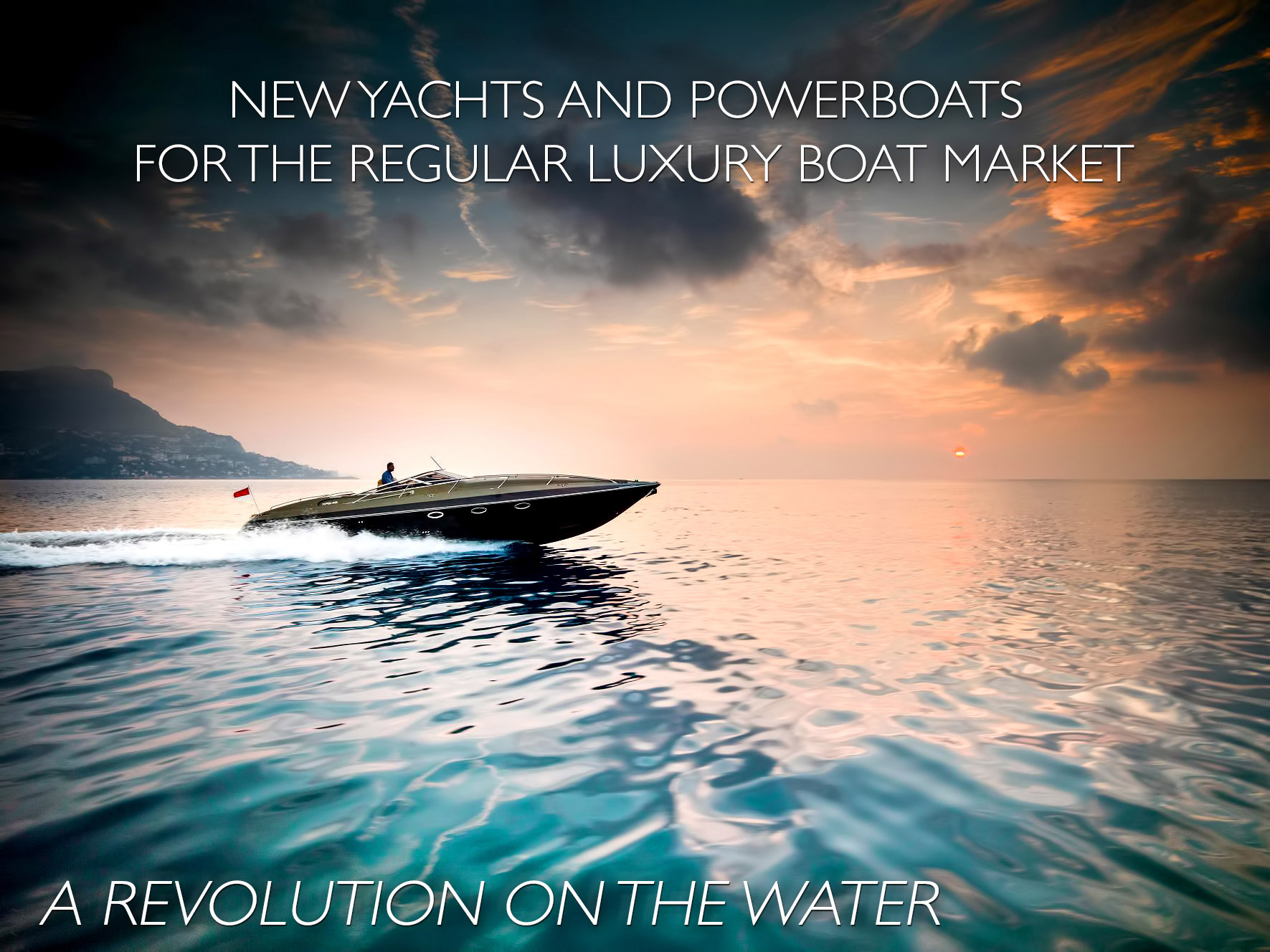 A Revolution on the Water - New Yachts and Powerboats for the Regular Luxury Boat Market