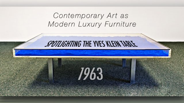 Contemporary Art as Modern Luxury Furniture - Spotlighting the Yves Klein Table of 1963