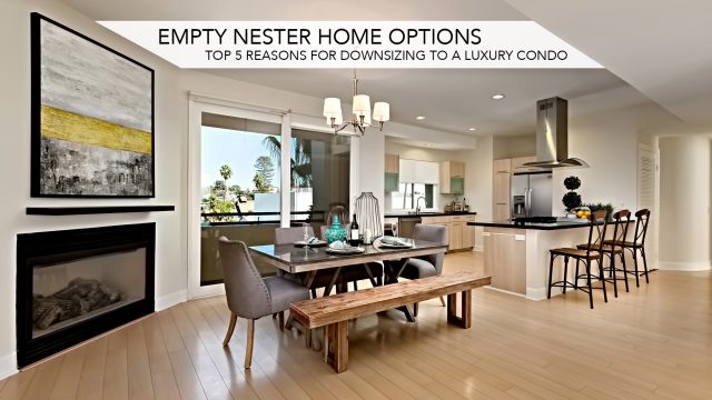 Empty Nester Home Options - Top 5 Reasons for Downsizing to a Luxury Condo