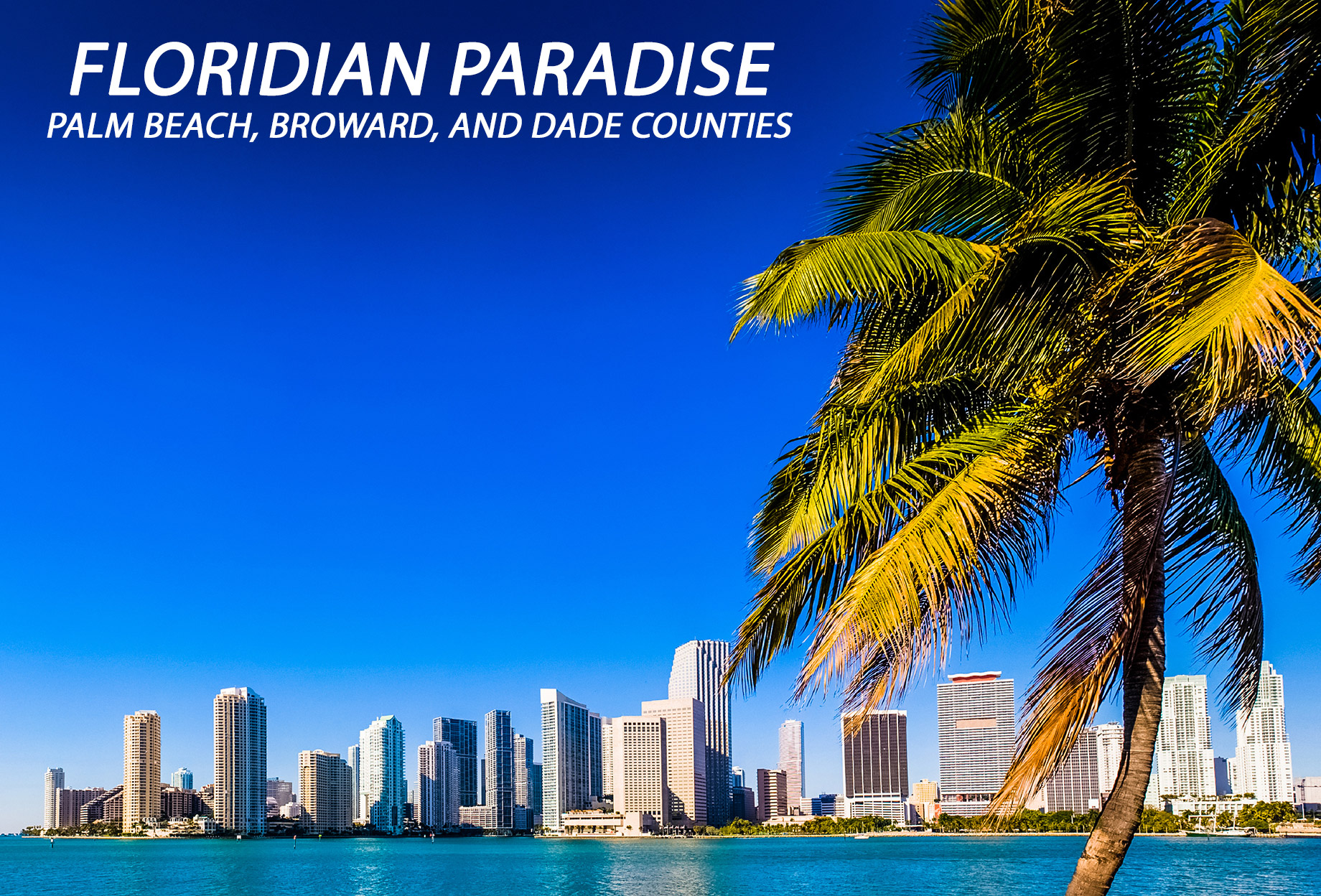 Floridian Paradise – Palm Beach, Broward, and Dade Counties