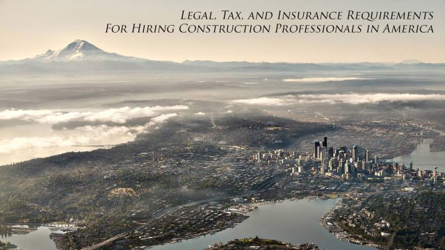 Legal, Tax, and Insurance Requirements for Hiring Construction Professionals in America