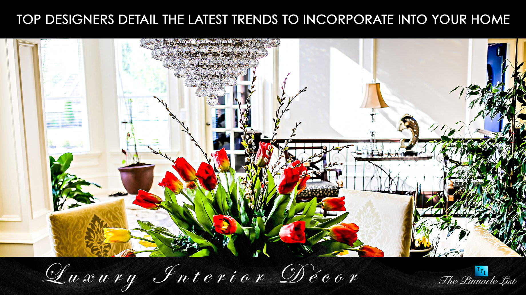 Luxury Interior Décor – Top Designers Detail the Latest Trends to Incorporate Into Your Home