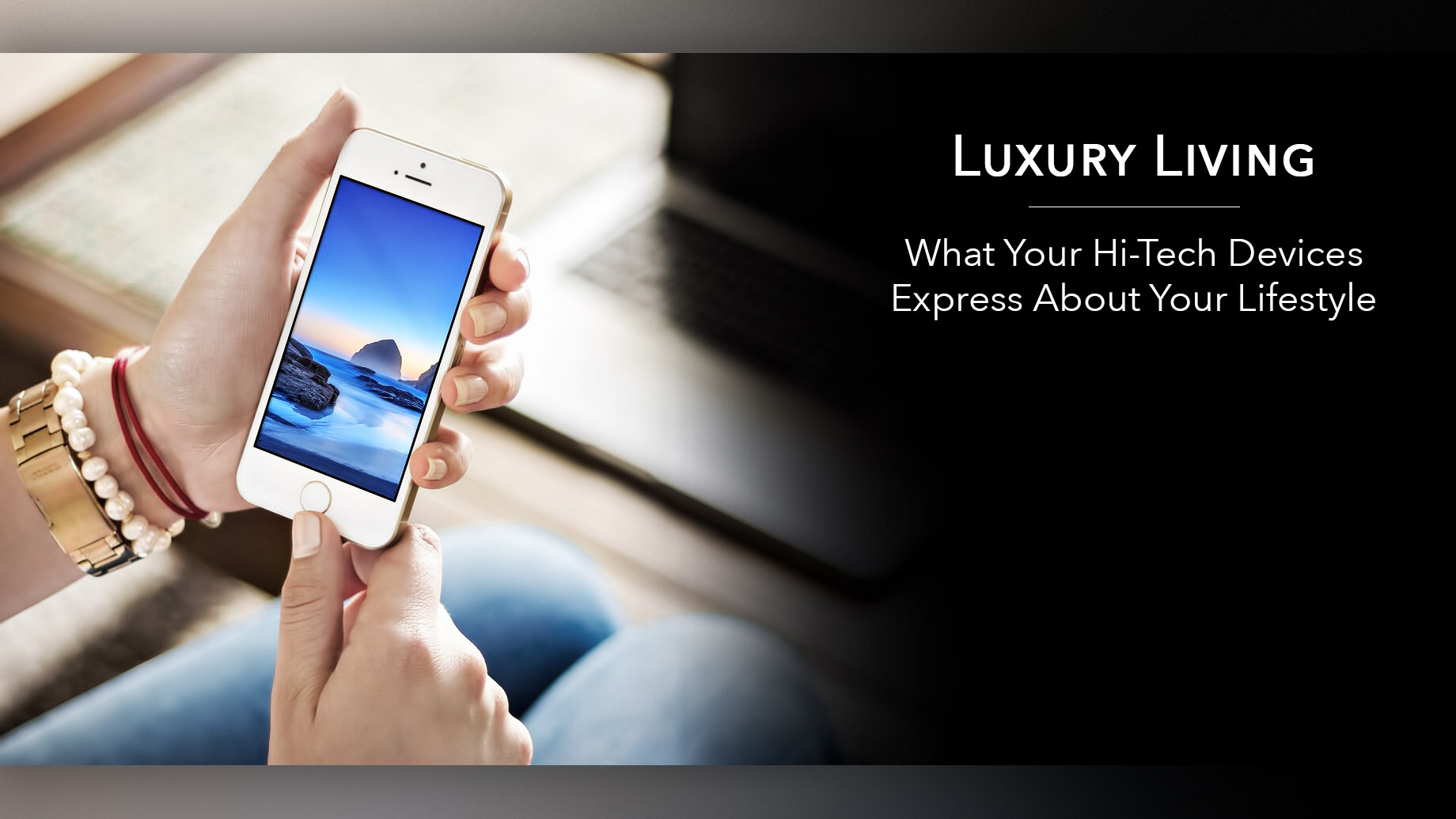 Luxury Living - What Your Hi-Tech Devices Express About Your Lifestyle