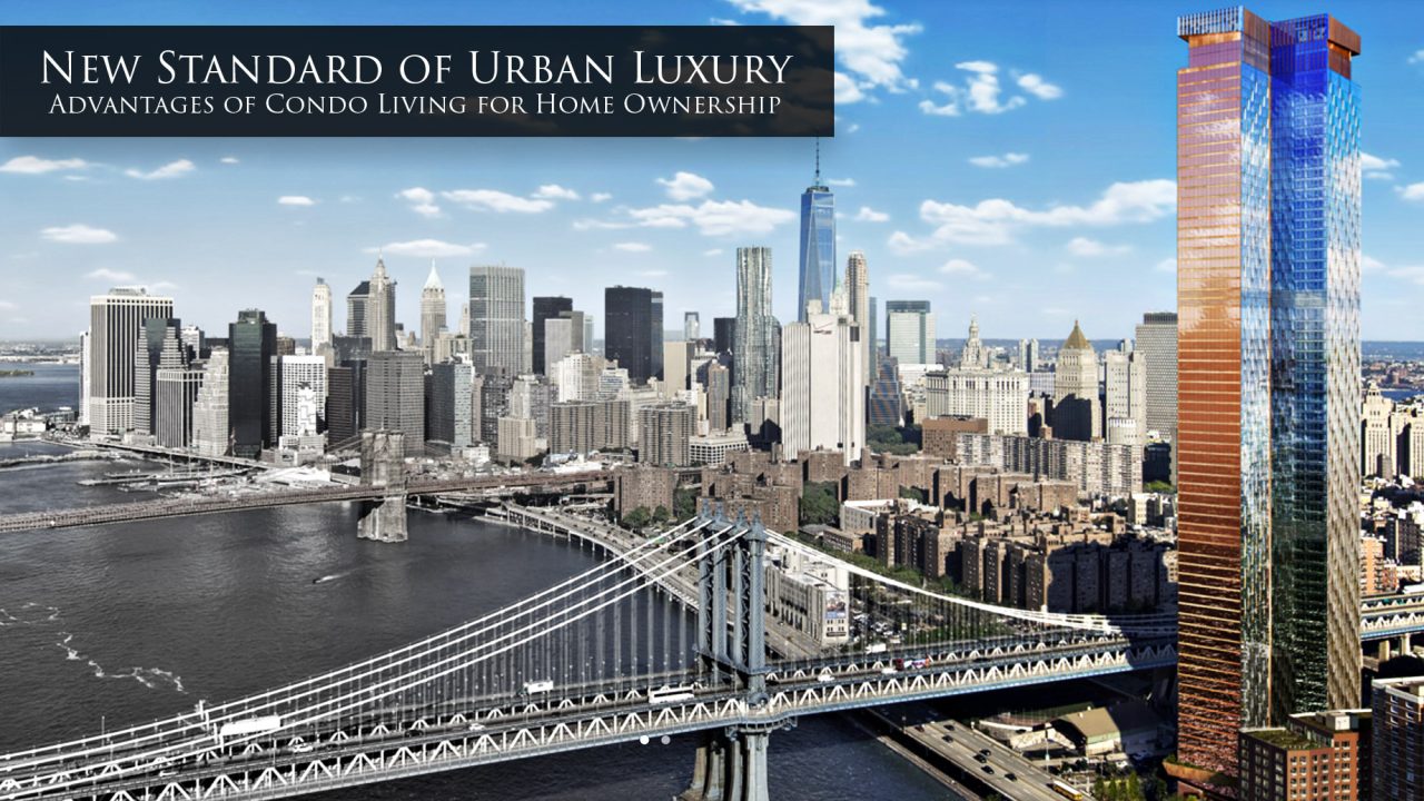 New Standard of Urban Luxury - Advantages of Condo Living for Home Ownership