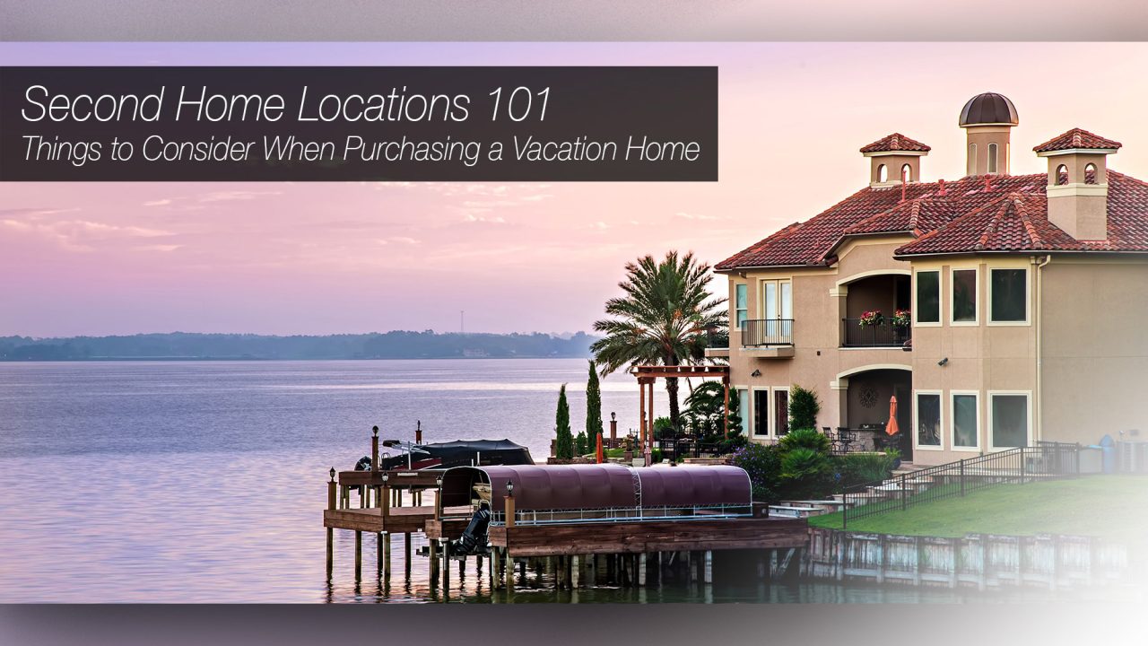 Second Home Locations 101 - Things to Consider When Purchasing a Vacation Home