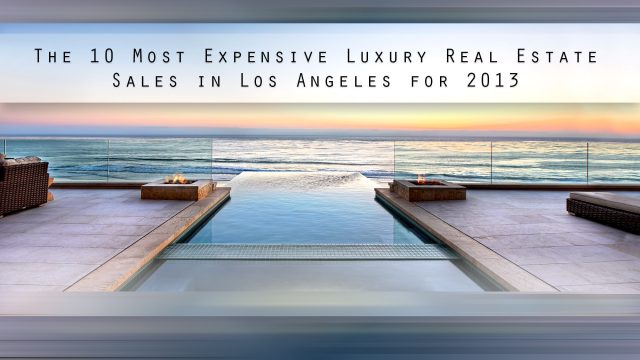 The 10 Most Expensive Luxury Real Estate Sales in Los Angeles for 2013