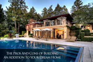 The Pros and Cons of Building an Addition To Your Dream Home – The ...