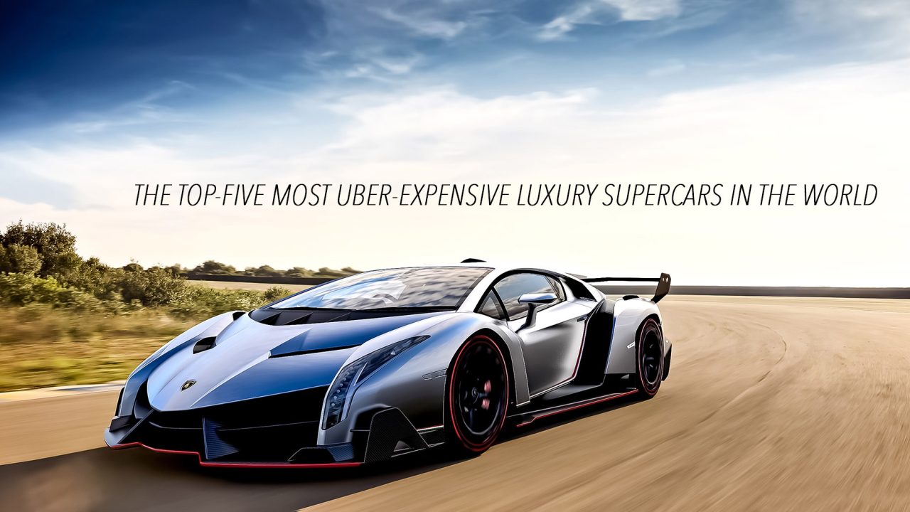 The Top-Five Most Uber-Expensive Luxury Supercars in the World