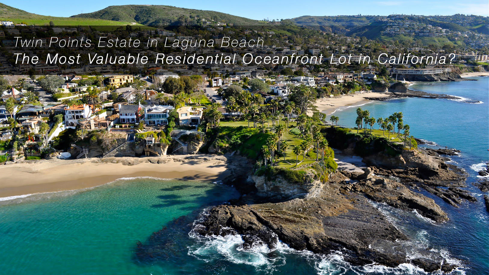 Twin Points Estate in Laguna Beach - The Most Valuable Residential Oceanfront Lot in California?