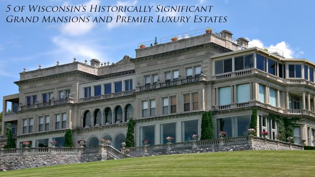 5 of Wisconsin’s Historically Significant Grand Mansions and Premier Luxury Estates