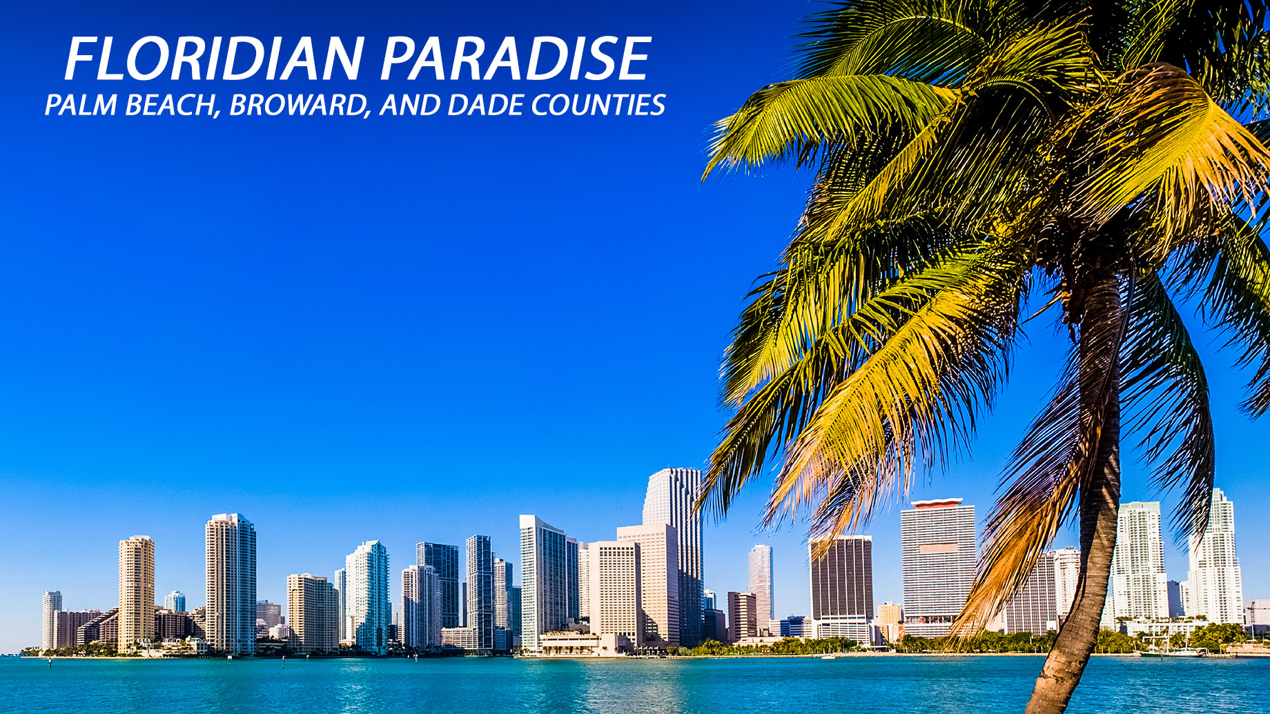 Floridian Paradise – Palm Beach, Broward, and Dade Counties