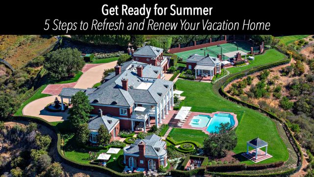 Get Ready for Summer - 5 Steps to Refresh and Renew Your Vacation Home