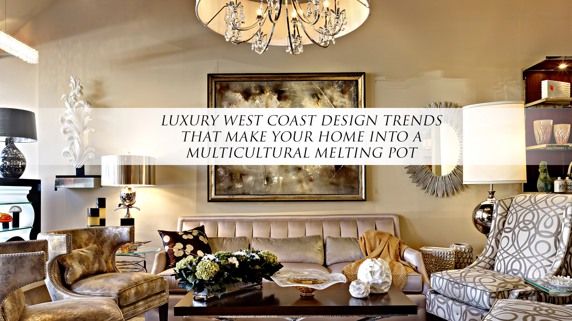 Luxury West Coast Design Trends that Make Your Home Into a Multicultural Melting Pot