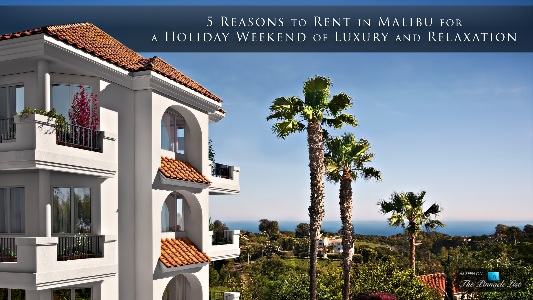 5 Reasons to Rent in Malibu for a Holiday Weekend of Luxury and Relaxation