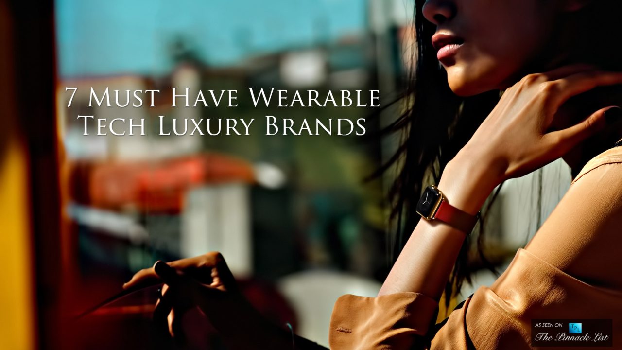 7 Must Have Wearable Tech Luxury Brands