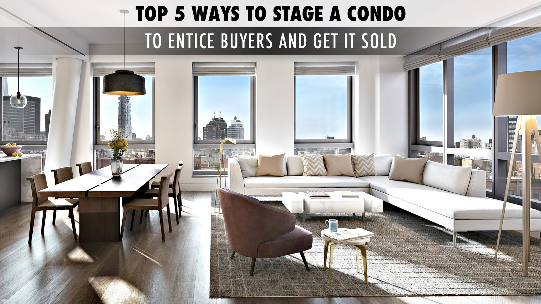 Top 5 Ways to Stage a Condo to Entice Buyers and Get it Sold